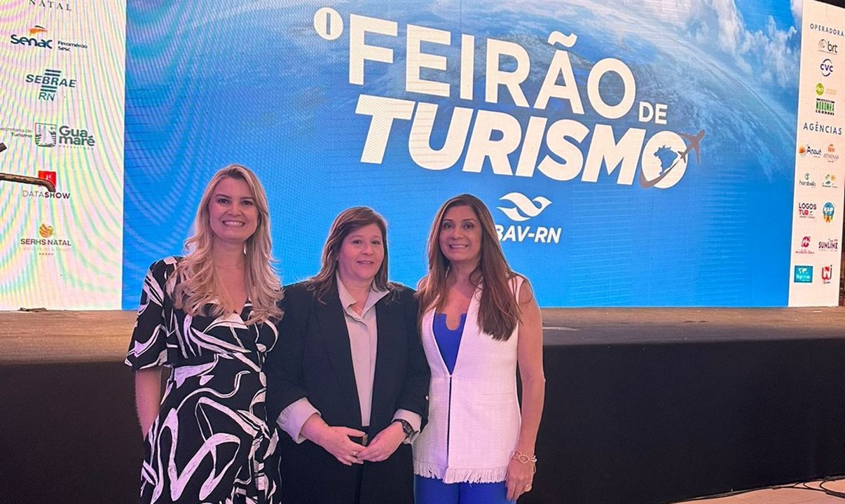 Jarbiana Costa, diretora de Eventos da Abav-RN; Ohana Fernandes, secretária de Turismo de Natal; e Michelle Pereira, presidente da Abav-RN