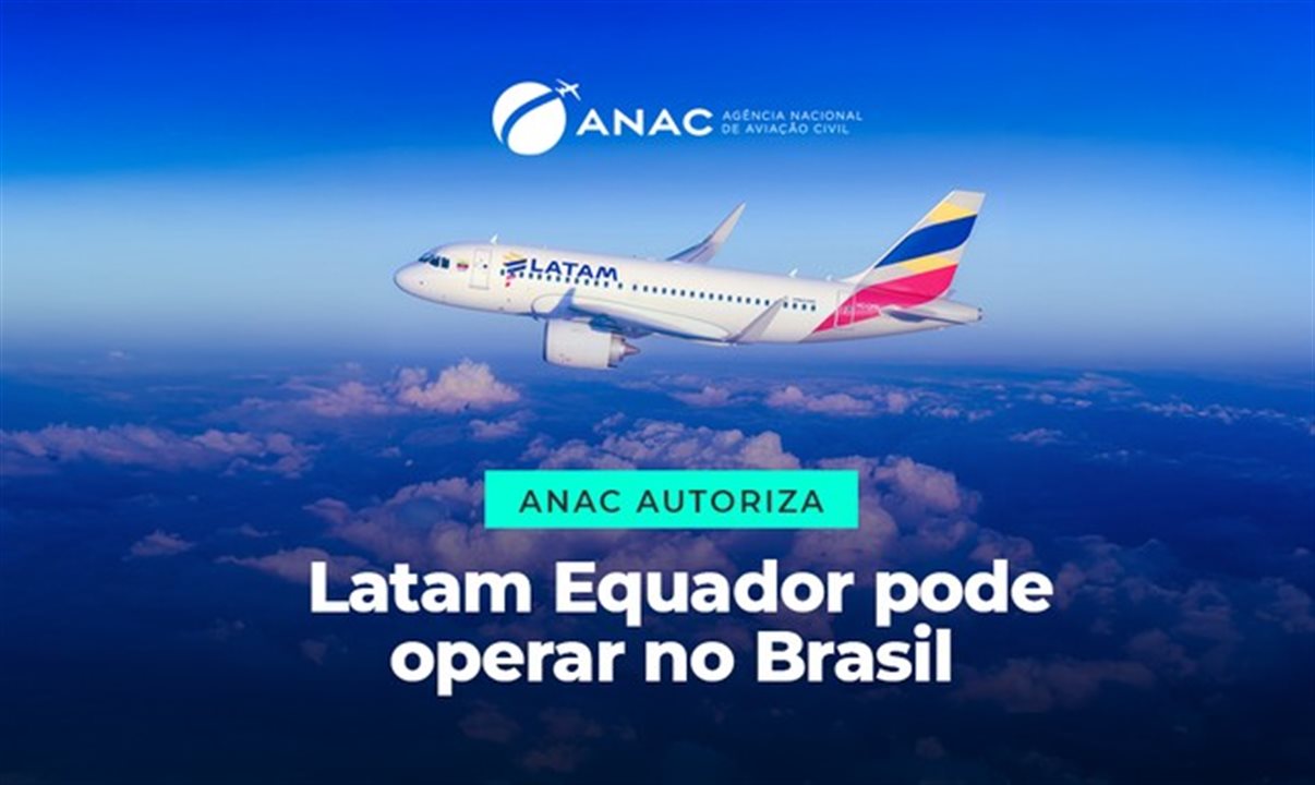 Segundo Anac, entrada da Latam Equador promete fortalecer a movimentação internacional no Brasil