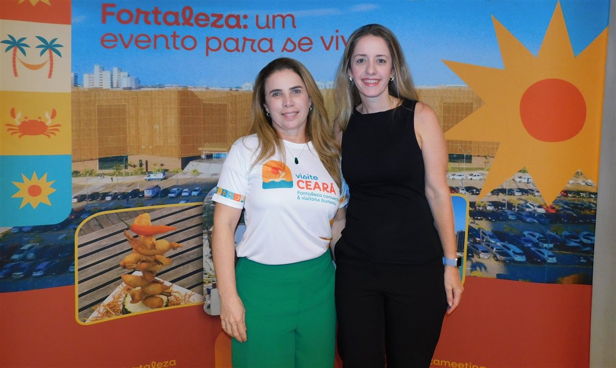 Suemy Vasdoncelos, do Visite Ceará, e Livia Aguiar, da Secretaria de Turismo de Fortaleza